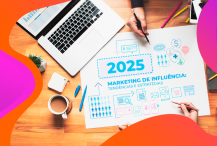 Marketing de Influência: Tendências e Estratégias para 2025
